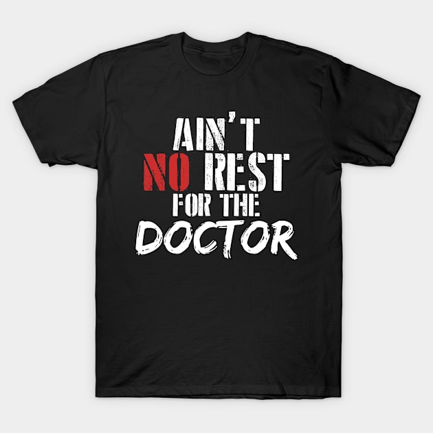 Ain't no rest for the doctor T-Shirt by SerenityByAlex